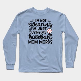 I'm Not Swearing I'm Just Using My Baseball Mom Words Funny Long Sleeve T-Shirt